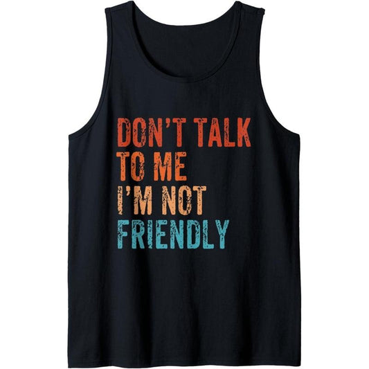 Don't Talk To Me I'M Not Friendly Funny Sarcastic Vintage Tank Top Made in USA