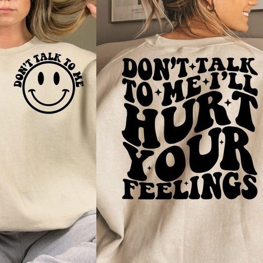 Don't Talk To Me I'll Hurt Your Feelings,Motivational , Funny Quote