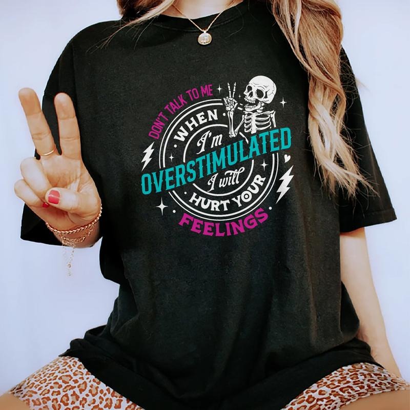 Don't Talk To Me When I'm Overstimulated Shirt, I Will Hurt Your Feeling Shirt, Overstimulated Tee, Funny Shirt Relatable Daily Outfits, Outfits for Mom, Oversized Fit Tee Print Shirt, Casual Comfortable Short Sleeve Tops