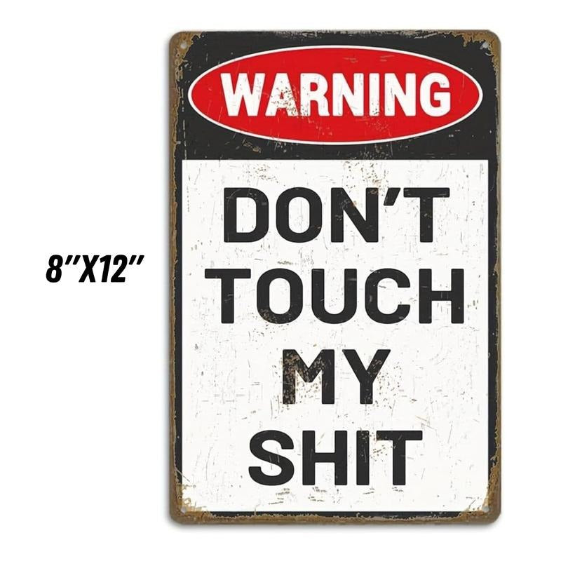Don't Touch My Sh!t 8x12" Aluminum Sign for Garage Man Cave Mens Gift Bold Statement Warning Sign for Direct Communication