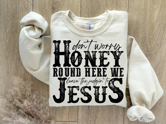 Don't Worry Honey Round Here We Leave the Judgin' to Jesus Sweatshirt, Christian Country Western Rodeo Hoodie, Womenswear...