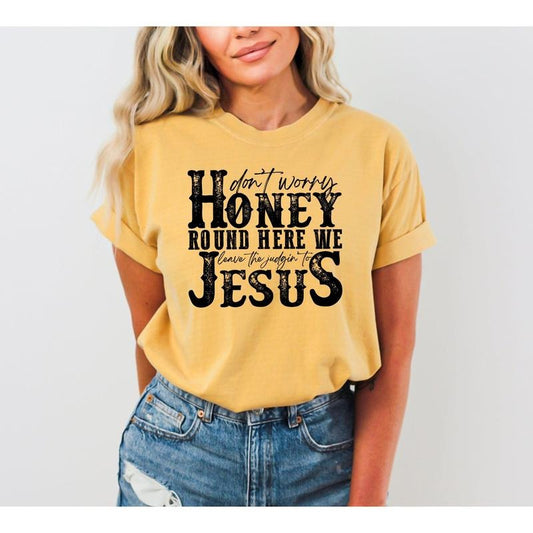 Don't Worry Honey Round Here We Leave the Judgin' to Jesus, Country, Western, Christian, God Is Love, Tshirt, Women's Comfort Color Tee, Tshirt
