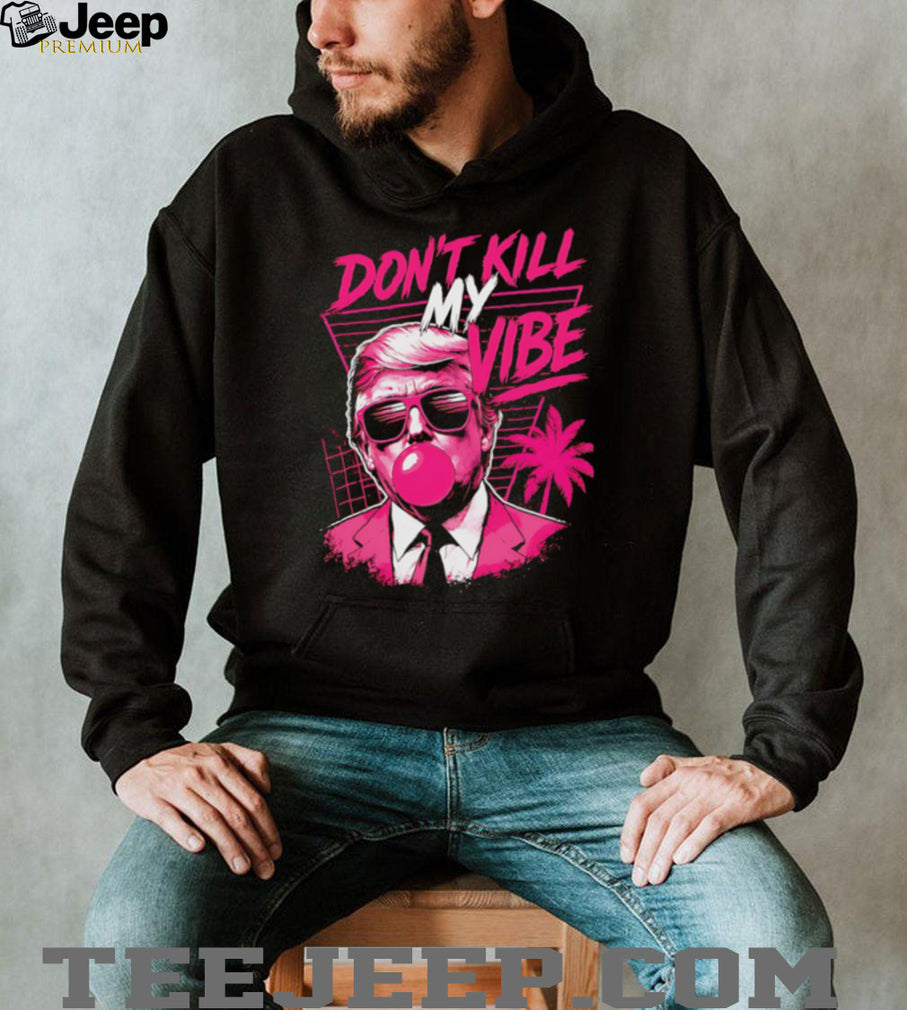 Donald Trump Don’t Kill My Vibe Vaporwave Pink Aesthetic T Shirt