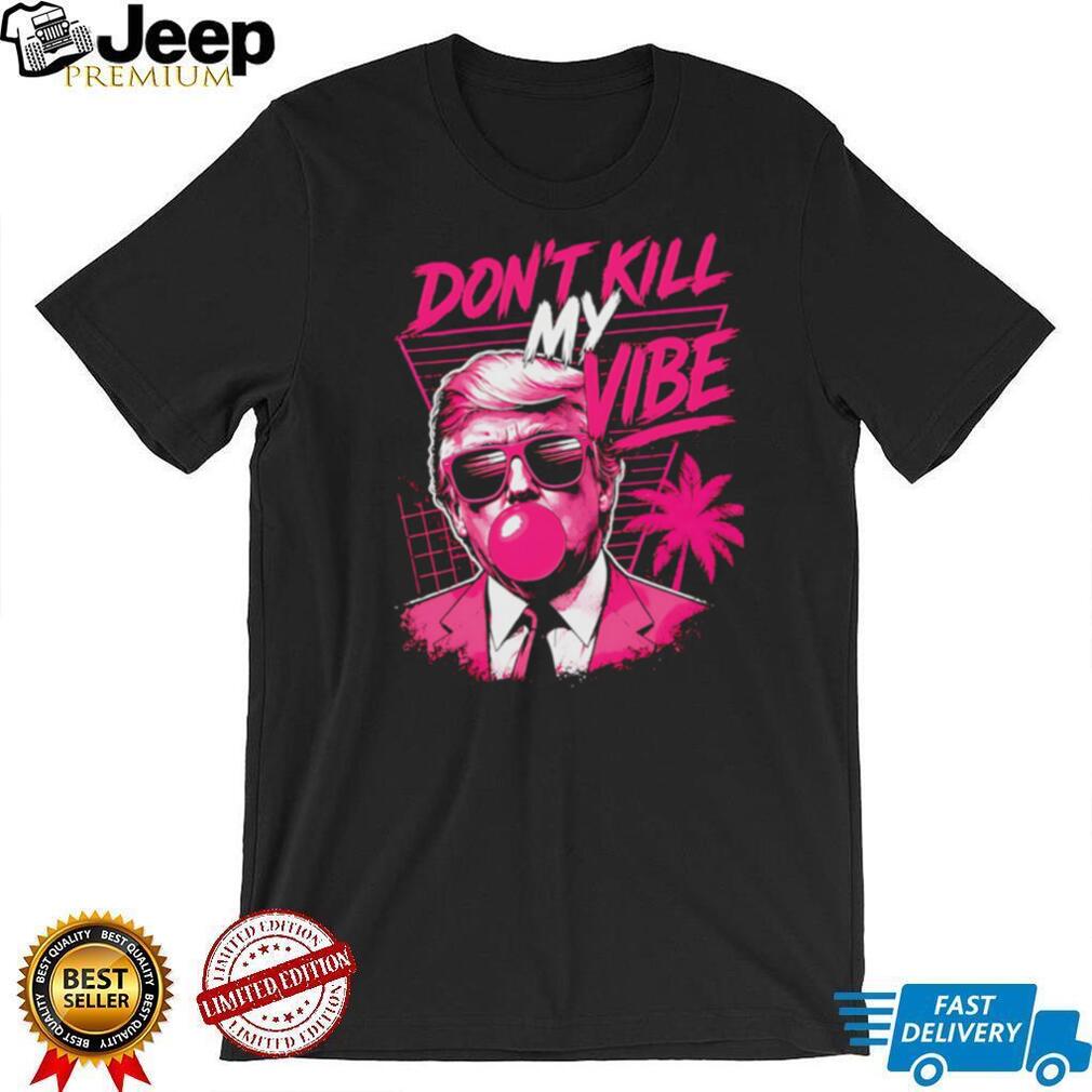 Donald Trump Don’t Kill My Vibe Vaporwave Pink Aesthetic T Shirt