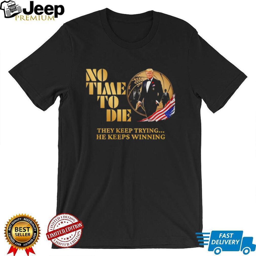 Donald Trump No Time To Die James Bond Style Parody 2024 Election Men T Shirt