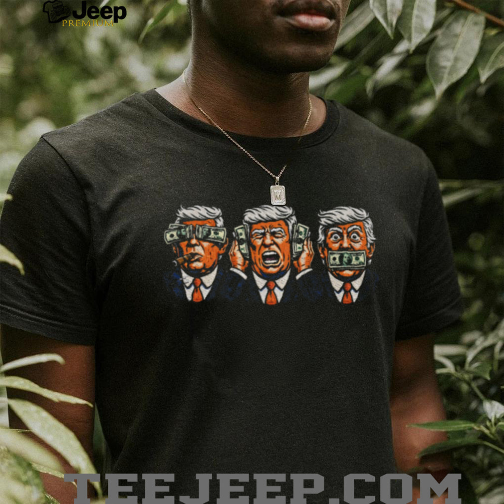 Donald Trump See No Evil Hear No Evil Speak No Evil Money T Shirt