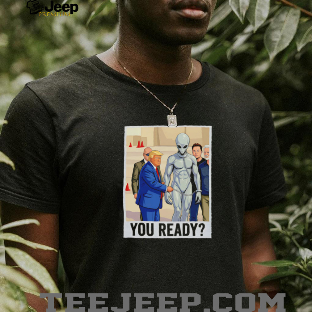 Donald Trump You Ready Alien Handcuffs Graphic T Shirt
