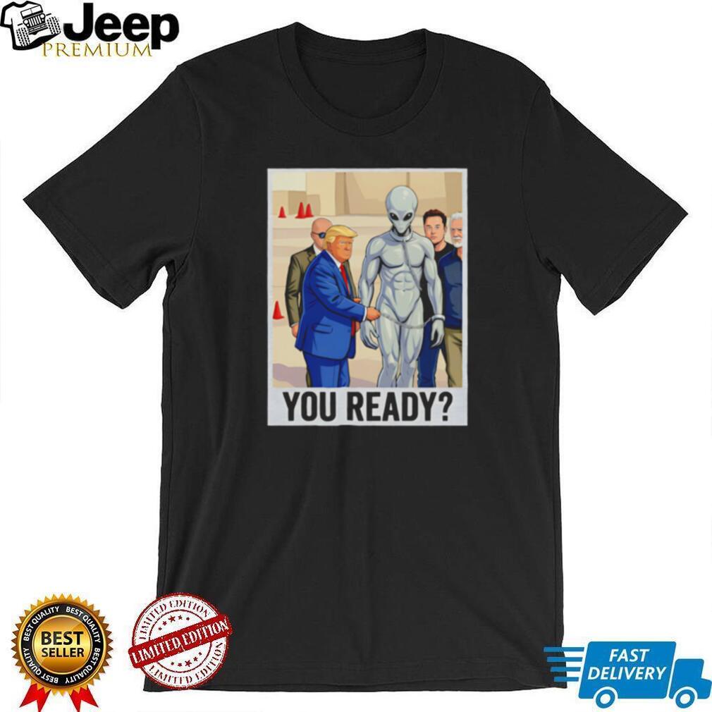 Donald Trump You Ready Alien Handcuffs Graphic T Shirt