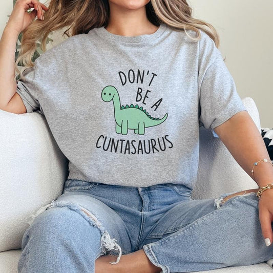 Dont Be A Cuntasaurus Sweatshirt, Funny Sweatshirt, Sarcasm Sweatshirt, Sarcastic Gift Sweatshirt Full Color Print Casual Cotton
