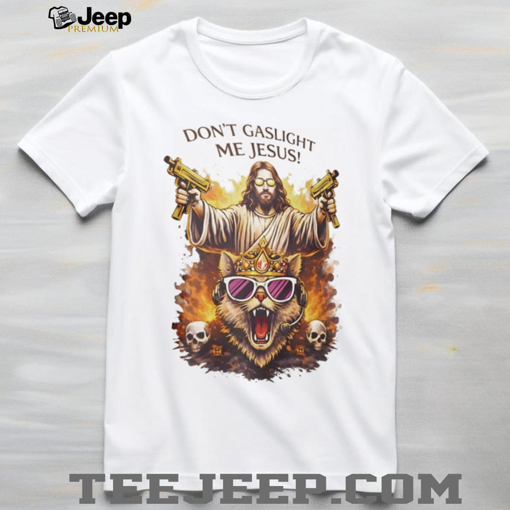 Don’t Gaslight Me Jesus Armed Savior and Crowned Cat Graphic T Shirt