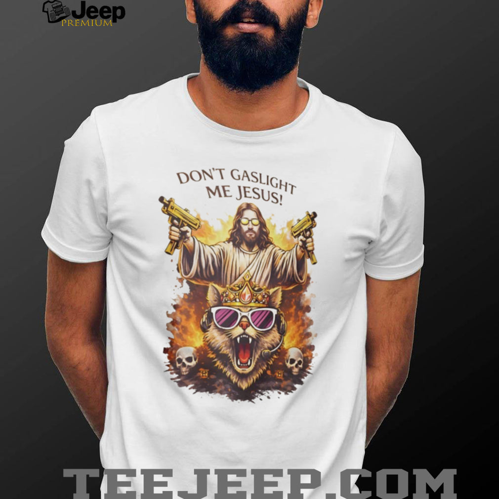 Don’t Gaslight Me Jesus Armed Savior and Crowned Cat Graphic T Shirt