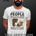 Don’t Mess With People Who Read In Their Eighties Shirt