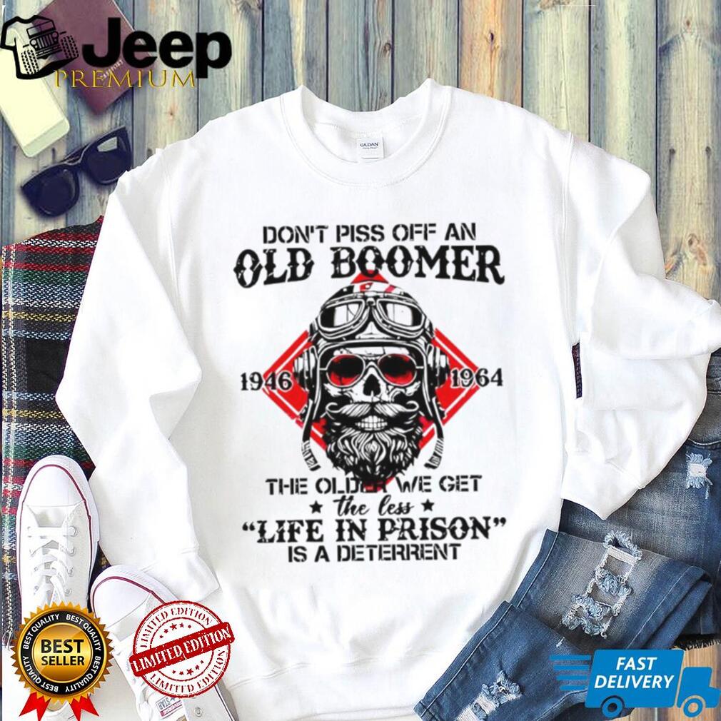 Don’t Piss Off An Old Boomer Life In Prison Deterrent Skeleton T shirt