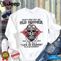 Don’t Piss Off An Old Boomer Life In Prison Deterrent Skeleton T shirt