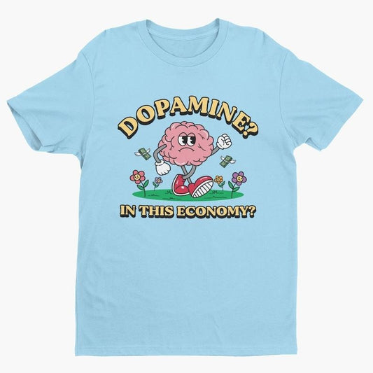 Dopamine? In This Economy?, Funny Tshirt, Dopamine Shirt, Silly Shirt, Funny Womens Graphic Tee, Cute Sarcastic Tshirt, Funny Unisex Shirt