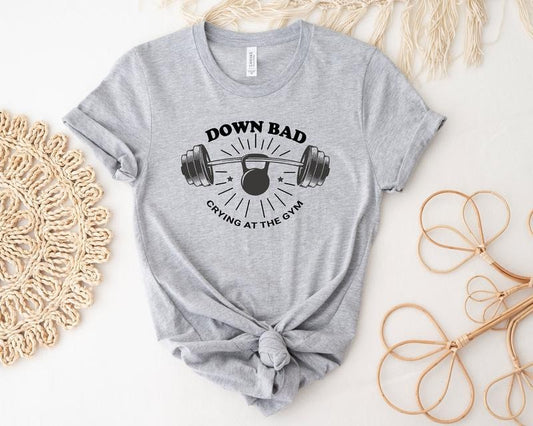 Down Bad Crying At The Gym Shirt Funny Shirt Workout Shirt Gift For Friend Cute Shirt Weightlifting T-shirt Funny Gym Tee Hoodie, T-shirt and sweater