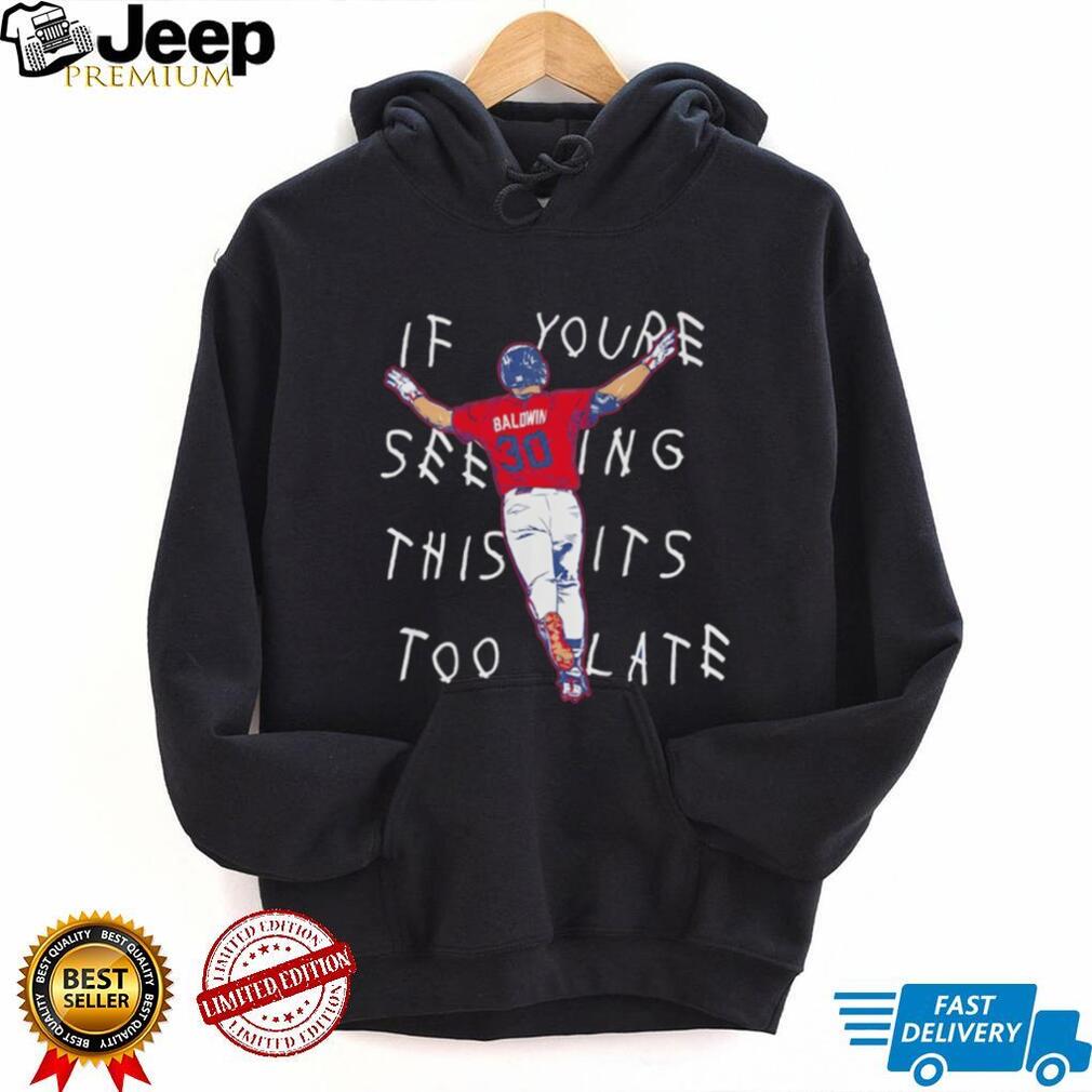 Drake Baldwin Atlanta Braves Football if you’re Seeing this it’s too late 2026 shirt