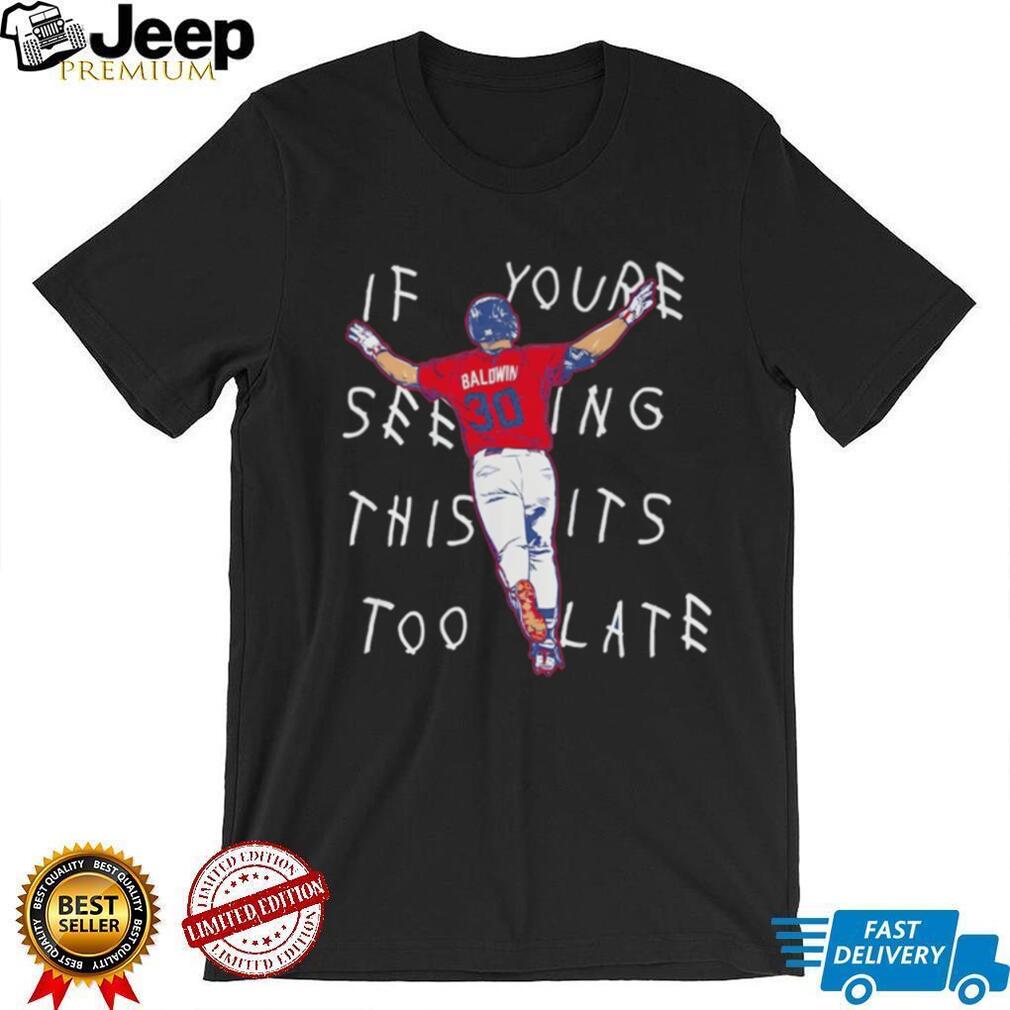 Drake Baldwin Atlanta Braves Football if you’re Seeing this it’s too late 2026 shirt