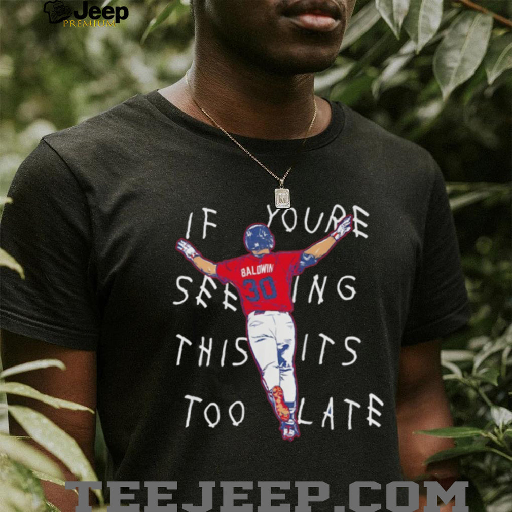 Drake Baldwin Atlanta Braves Football if you’re Seeing this it’s too late 2026 shirt
