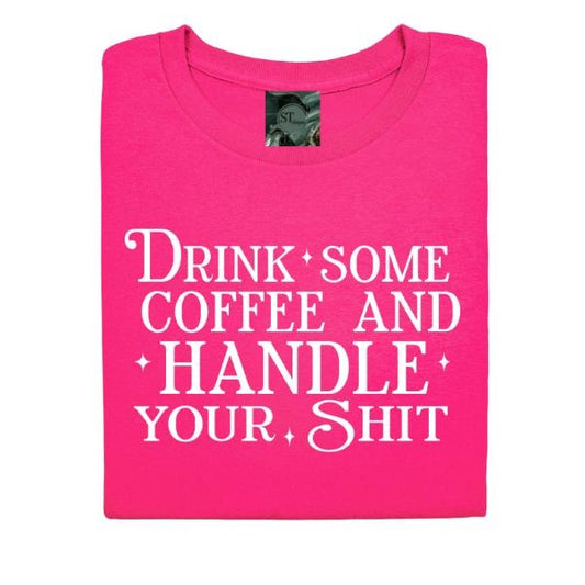 Drink Some Coffee and Handle your Sh!t Graphic T-Shirt Unisex Fit Choose between pink or black