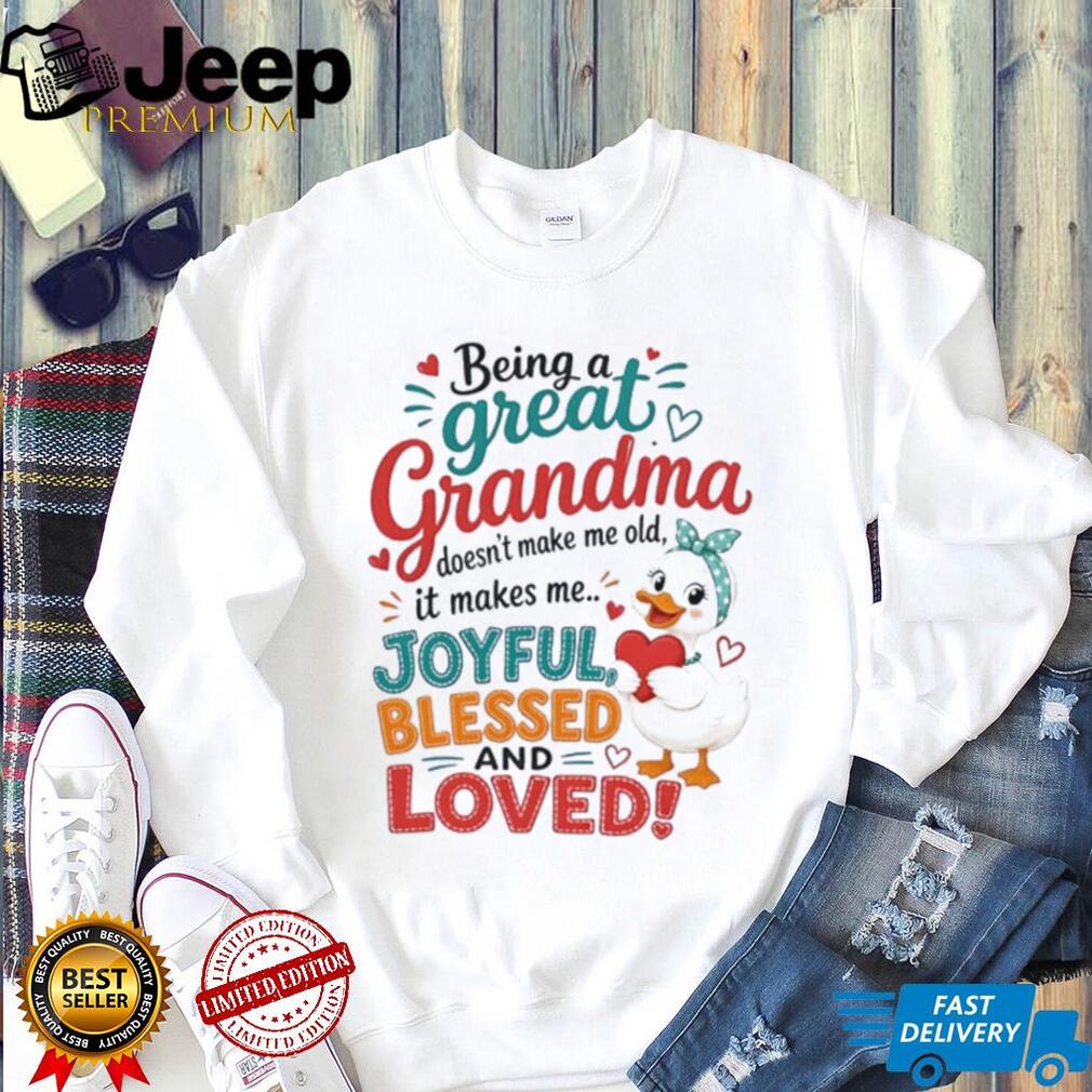 Duck being a great grandma doesn’t make me old it makes me joyful blessed and loves shirt