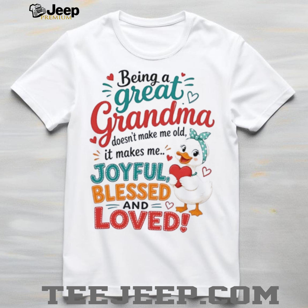 Duck being a great grandma doesn’t make me old it makes me joyful blessed and loves shirt