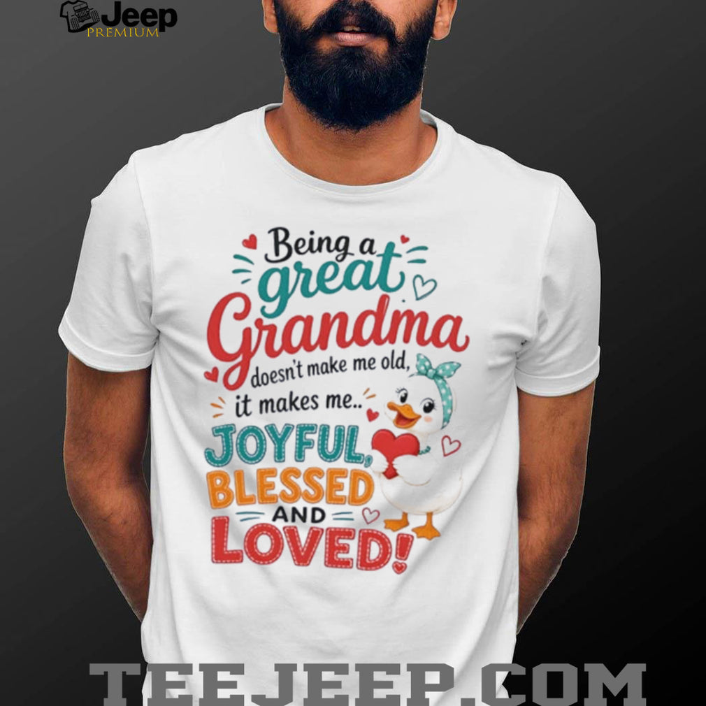 Duck being a great grandma doesn’t make me old it makes me joyful blessed and loves shirt