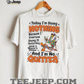 Duck today I’m doing nothing because I started doing it yesterday and I wasn’t done and I’m no quitter shirt