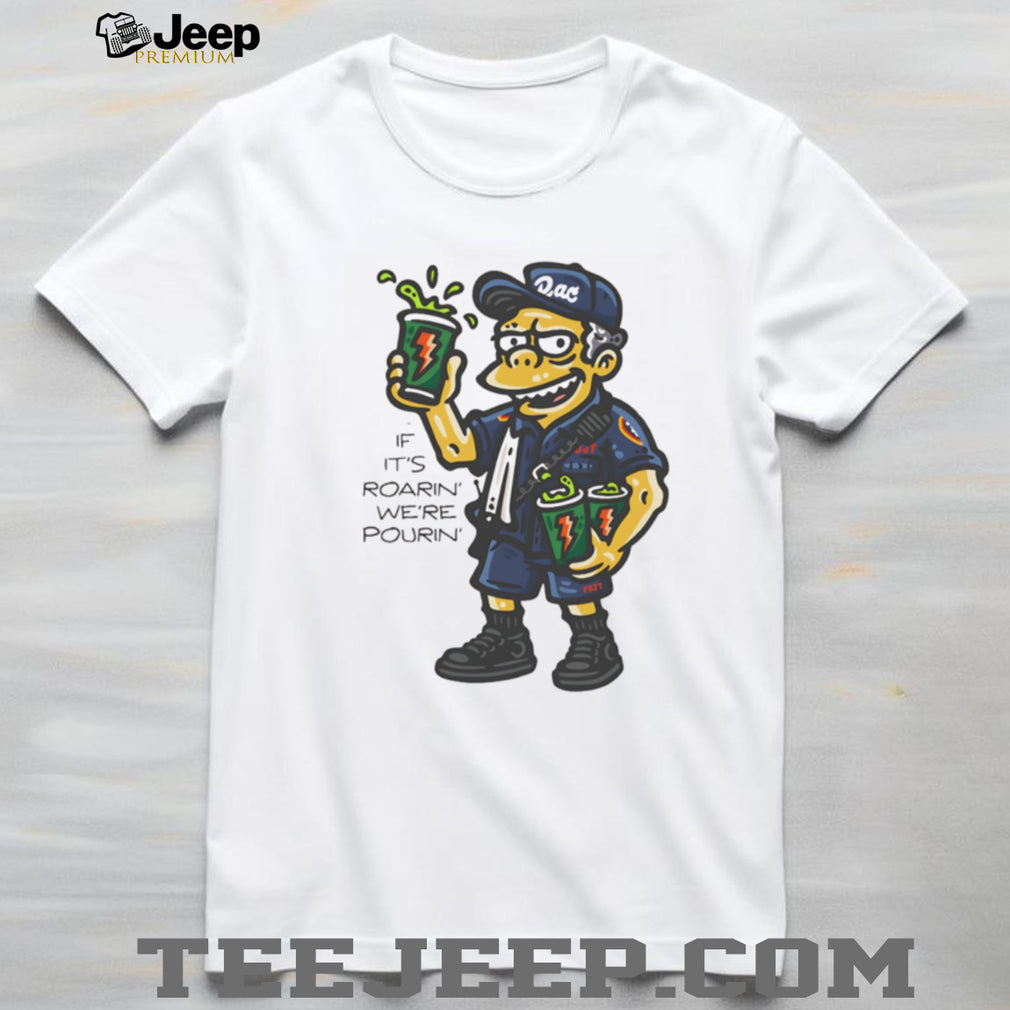 Duffman Style If It’s Roarin’ We’re Pourin’ Energy Drink T Shirt