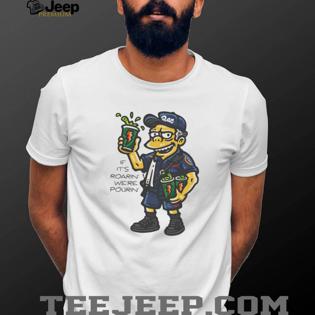 Duffman Style If It’s Roarin’ We’re Pourin’ Energy Drink T Shirt