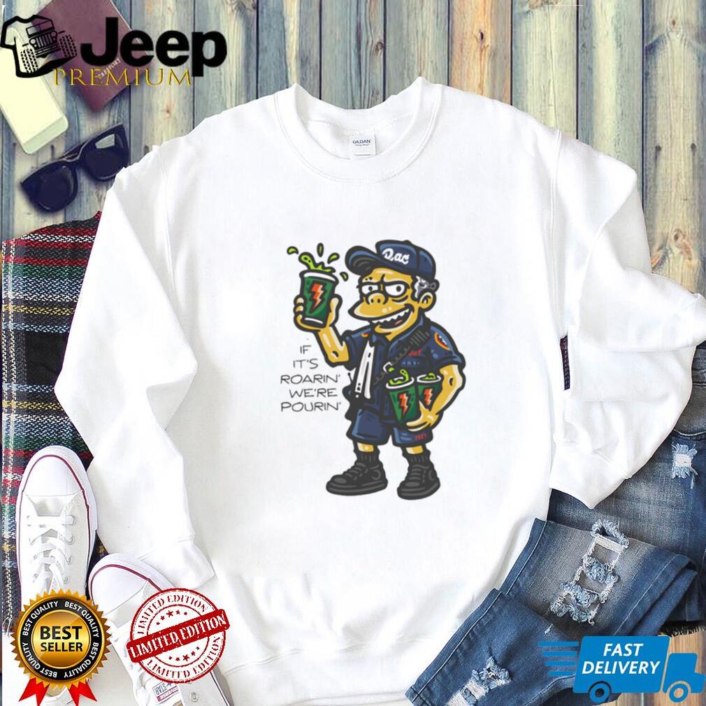 Duffman Style If It’s Roarin’ We’re Pourin’ Energy Drink T Shirt