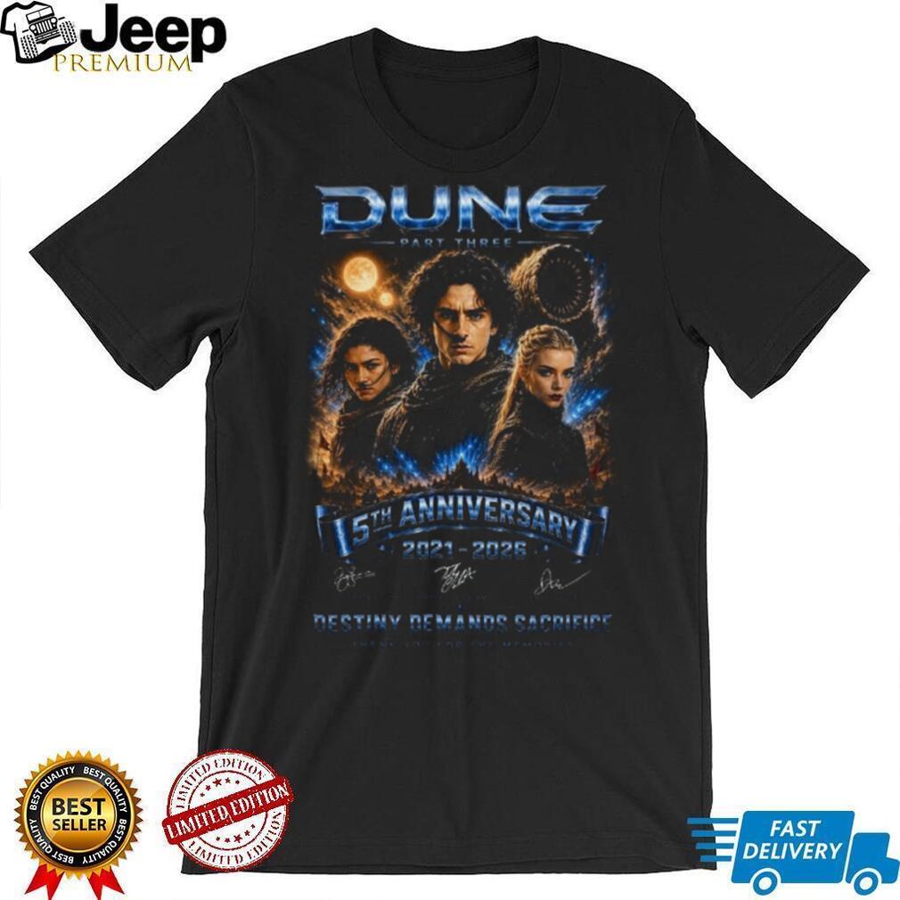 Dune Part Three 5th Anniversary 2021 2026 Destiny Demands Sacrifice Shirt