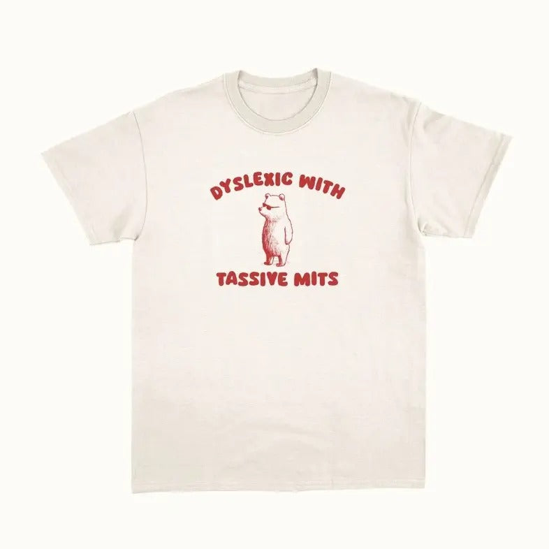 Dyslexic With Tassive Mits - Unisex T Shirt