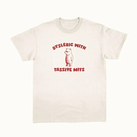 Dyslexic With Tassive Mits - Unisex T Shirt