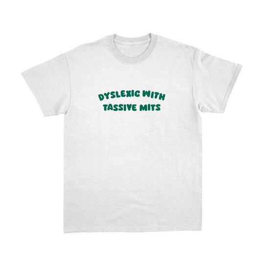 Dyslexic with Tassive Mits T Shirt, Funny Tee, Unisex T-Shirt