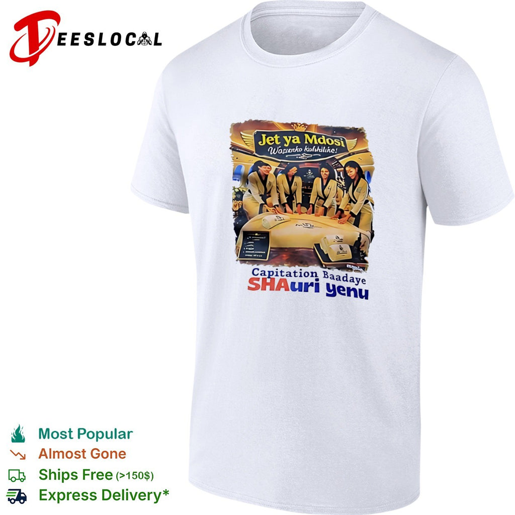 Jet ya Mdosi Wasienko Kalshilike Capitation Baadaye Shauri Yenu shirt
