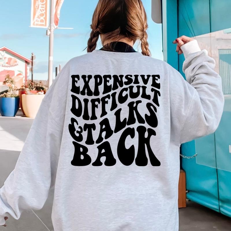 EXPENSIVE DIFFICULT AND TALKS BACK SWEATSHIRT (Crewneck Sweatshirt, Unisex Fit, Causal Sweatshirt for Christmas, Christmas Holiday Sweatshirt) Garment Oversized Womenswear Hoodie Printed Sweaters Tops Polyester Underwear Lady Comfort Casual Pullover