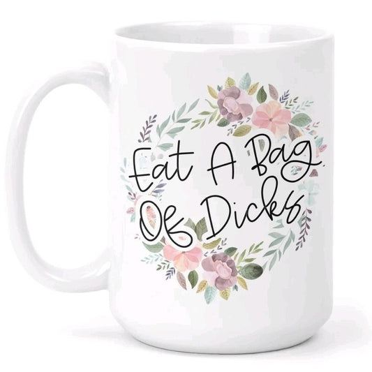 Eat A Bag Of Dicks 15 oz Ceramic Mug