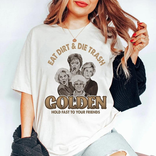 Eat Dirt And Die Trash Golden Hold Fast To Your Friends T-shirt