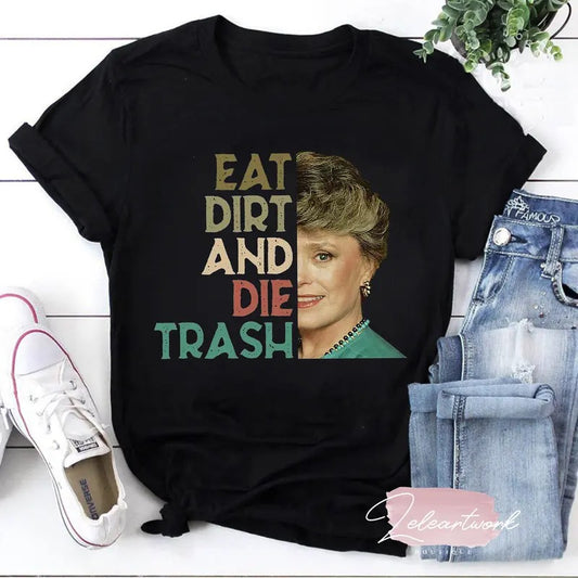 Eat Dirt Die Trash T Shirt, Dorothy Zbornak Shirt, Blanche Devereaux Shirt, The Golden Girls Shirt, The Golden Girls, Golden Girls Shirt, Stay Golden Shirt, Unisex T-Shirt, Gifts For Fan, Short Sleeve Tee Shirt, Gifts For Birthday Mothers Day