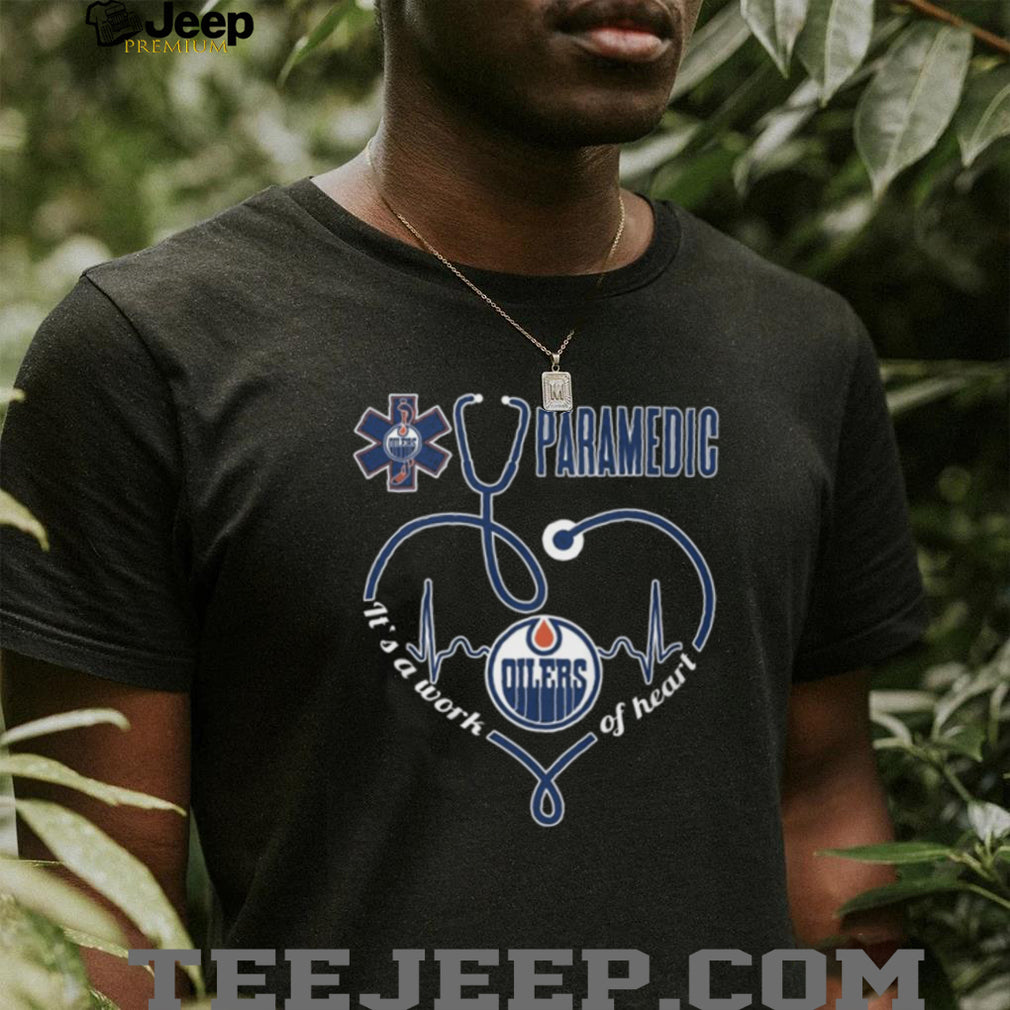 Edmonton Oilers Paramedic Stethoscope Heart Work Of Heart T Shirt