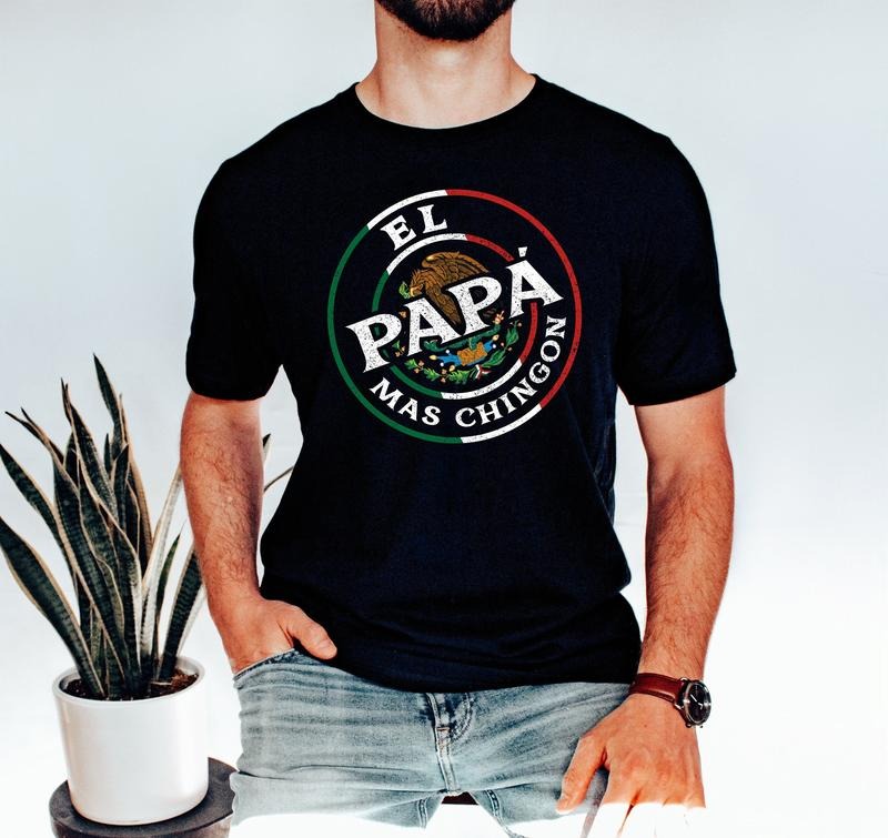 El Papa Mas Chingon T Shirt, Shirt for Mexican Dad, Father's Day Gift, Papa Shirt, Gift for Dad, Fathers Day Shirt