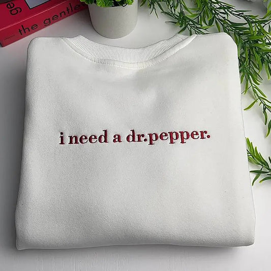 Embroidered I Need A Dr Pepper Sweatshirt, Embroidered Dr Pepper Tee Shirt, I Need A Dr Pepper Shirt, Dr Pepper Fan Gift