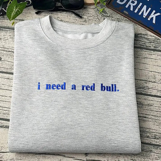 Embroidered I Need A Red Bull Sweatshirt, Red Bull Embroidered T-Shirt, Energy Drink Sweater, I Need A Red Bull Shirt, Gift For Red Bull Lover