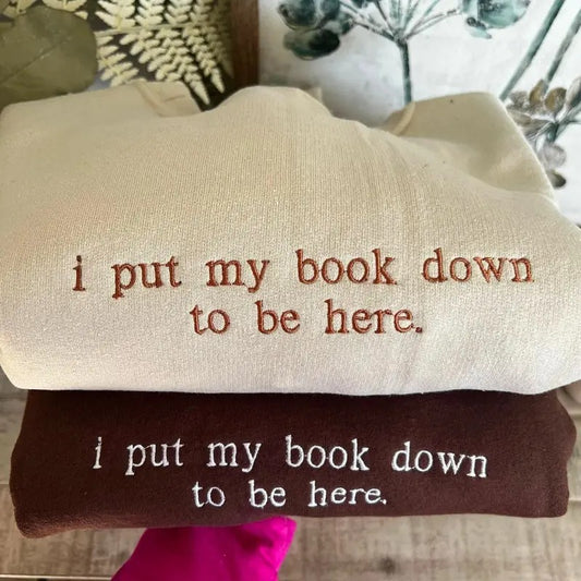 Embroidered I Put My Book Down To Be Here Crewneck, Bookish Shirt, Book Lover Hoodie, Booktok Sweatshirt, Unisex Social Book Shirt