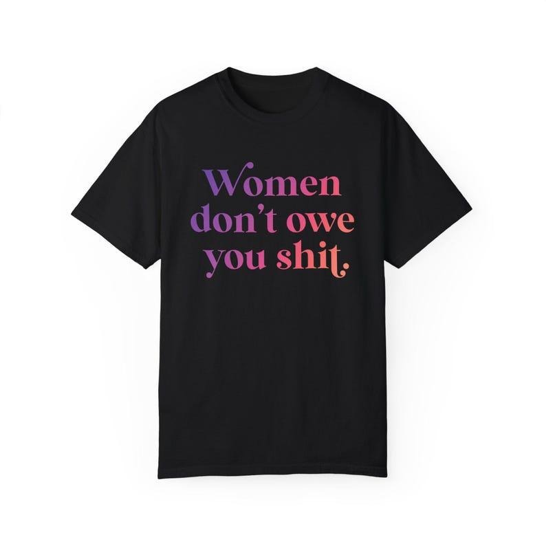 Empowering Unisex T-Shirt - Women Don't Owe You Shit, Feminist Gift, Statement Tee, Casual Wear, Everyday Style