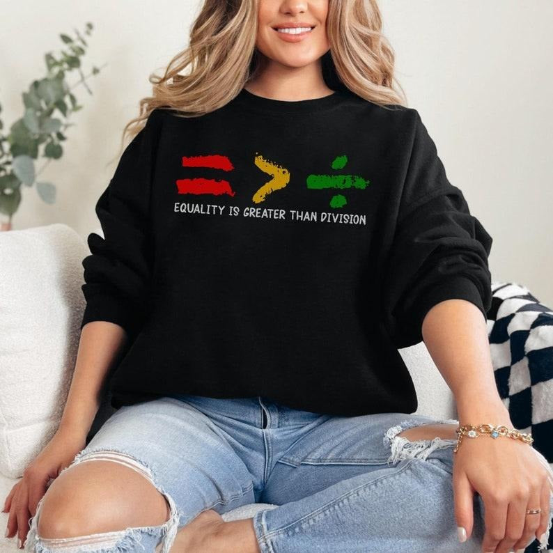 Equality Is Greater Than Division Sweatshirt | Gift For Black Teacher, Human Rights Shirt, Equality Tee, Black History Shirt, Social Justice