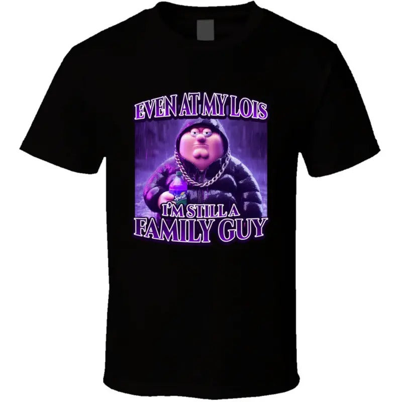 Even At My Loiis Im Still A Family Guy Peter Griffiin Siippin Lean Funny Family Guy Meme Gift T Shirt