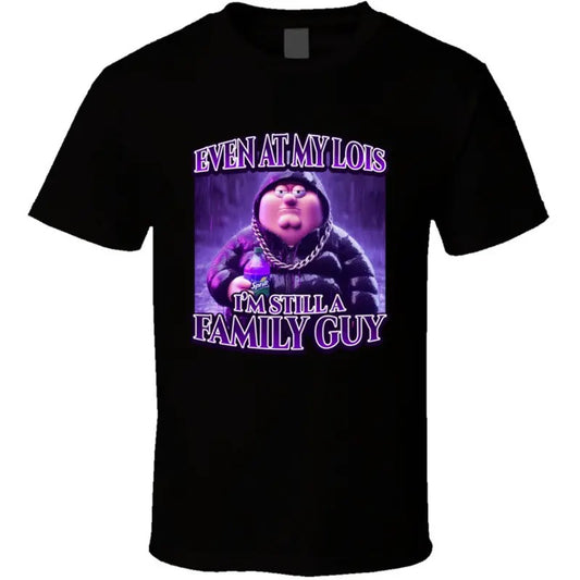 Even At My Loiis Im Still A Family Guy Peter Griffiin Siippin Lean Funny Family Guy Meme Gift T Shirt