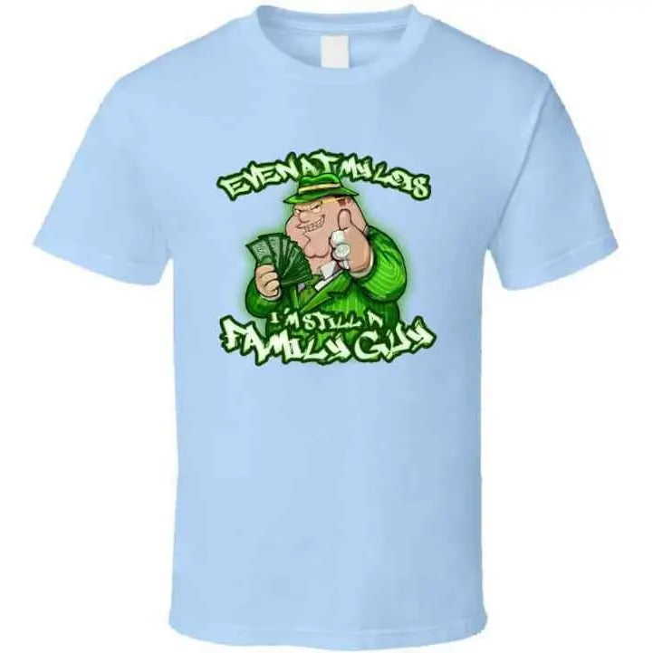 Even At My Lois I'm Still A Family Guy Peter Griffin Funny Family Guy Cartoon Tv Show Gangster Meme T Shirt